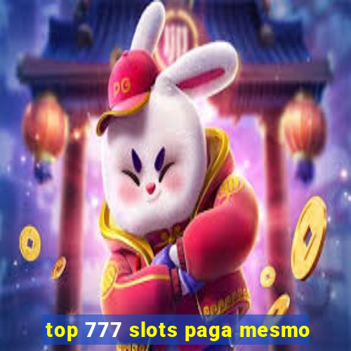 top 777 slots paga mesmo